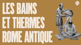 Bains et thermes dans la Rome antique | L'Histoire nous le dira #58