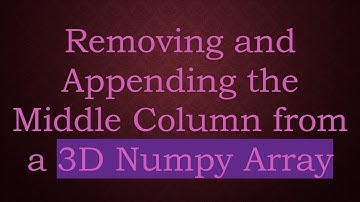 Removing and Appending the Middle Column from a 3D Numpy Array