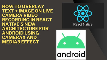 How to Overlay Text + Image on Live Camera Video Recording in React Native for ANDroid using CameraX