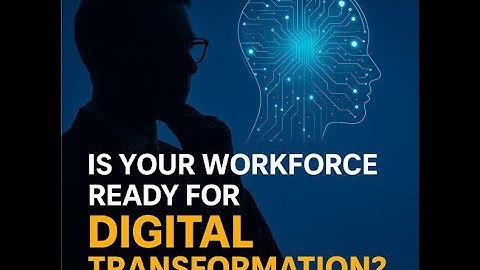 "Is Your Workforce Ready for Digital Transformation? Digital Skills for the Future"