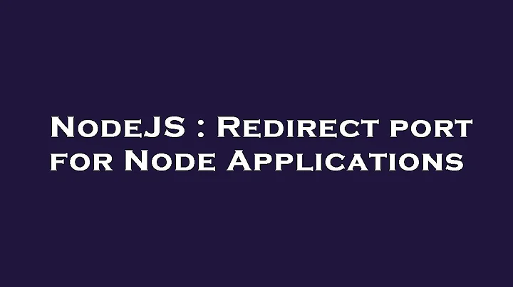 NodeJS : Redirect port for Node Applications