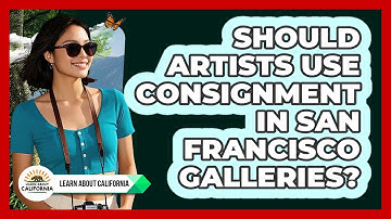 Should Artists Use Consignment In San Francisco Galleries? - Learn About California