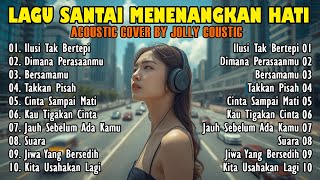 Download Lagu Full Album - LAGU SANTAI BIKIN NYAMAN DAN TENANG - Cover by Jolly Coustic MP3