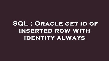 SQL : Oracle get id of inserted row with identity always