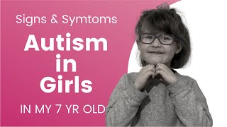 Autism In Girls |  Autism Signs in 7yr Old Girl | Autism Signs We Noticed