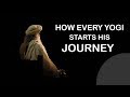 How every yogi starts his journey sadhguru