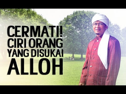 CIRI ORANG YANG DISUKAI ALLOH - Kajian Al-Hikam