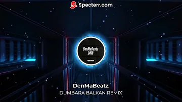 DenMaBeatz - DUMBARA BALKAN REMIX 2022