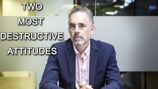 JORDAN PETERSON | Your Two MOST DESTRUCTIVE Attitudes