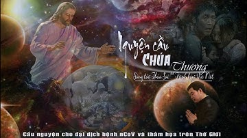 Nguyện Cầu Chúa Thương (cầu nguyện cho đại dịch nCoV) | Sáng tác: Thừa Sai | Ca sĩ: Đức Việt