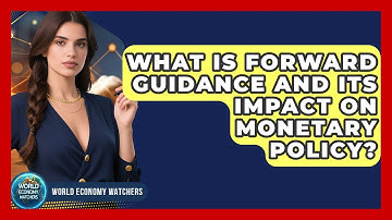 What Is Forward Guidance And Its Impact On Monetary Policy? - World Economy Watchers