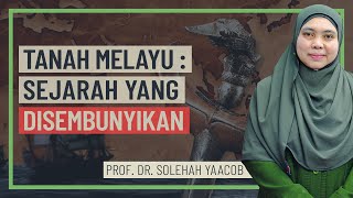 Prof. Dr. Solehah Yaacob - Tanah Melayu, Sejarah Yang Disembunyikan