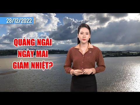 Thời tiết 28/12: Quảng Ngãi ngày mai giảm nhiệt?  | PTQ