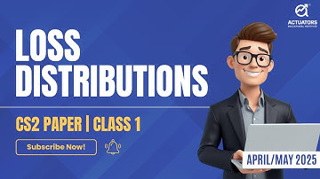 Loss Distributions Explained | Class 1 | CS2 Simplified for IFoA/IAI April/May 2025