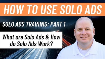 How to Use Solo Ads: Solo Ads Training - Part 1: What Are Solo Ads & How Do Solo Ads Work?
