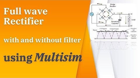 Full wave Rectifier with and without filter implemented in Multisim