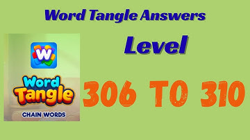 Word Tangle Level 306 to 310 Answers 🧩 | Step-by-Step Solutions | SolutionGuruji