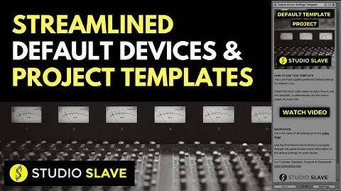 Creating Streamlined Device Defaults & Project Templates In Ableton Live 9