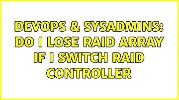 DevOps & SysAdmins: Do I lose RAID array if I switch RAID controller (3 Solutions!!)