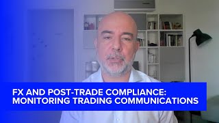FX and post-trade compliance: Monitoring trading communications