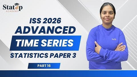 Advanced Time Series l Statistics Paper 3 l Part 16 l ISS 2026