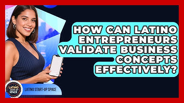 How Can Latino Entrepreneurs Validate Business Concepts Effectively? - Latino Start Up Space
