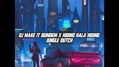 DJ MAKE IT BUMDEM X HIDING HALA HIDING-JUNGLE DUTCH