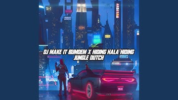 DJ MAKE IT BUMDEM X HIDING HALA HIDING-JUNGLE DUTCH