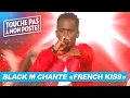 Black m chante french kiss en live  tpmp