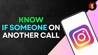 How To Know if Someone Is on Another Call on Instagram