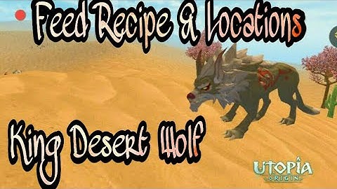 Utopia: Origins - How to tame the King Desert Wolf / Feed Recipe / Locations