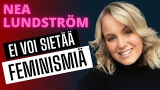 Nainen, joka ei voi sietää feminismiä! Vieraana Nea Lundström