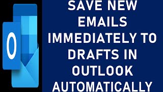 Save New Emails Immediately to Drafts in Outlook? | How to Automatically Save Emails to Drafts?