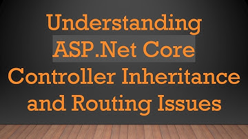 Understanding ASP.Net Core Controller Inheritance and Routing Issues