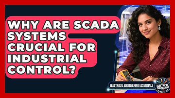 Why Are SCADA Systems Crucial For Industrial Control? | Electrical Engineering Essentials News