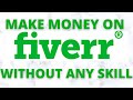 How To Make Money On Fiverr Without Any Skills (4 Fiverr Gig That Requires No Skill)