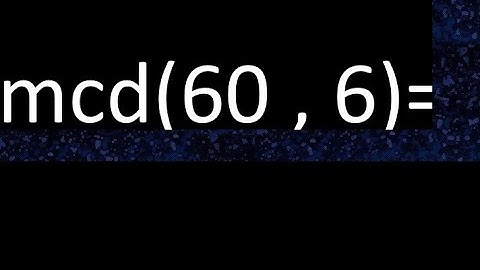 mcd 60 y 6 , maximo comun divisor , como se halla , ejemplos