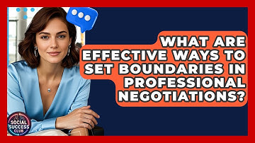 What Are Effective Ways To Set Boundaries In Professional Negotiations? - Social Success Club