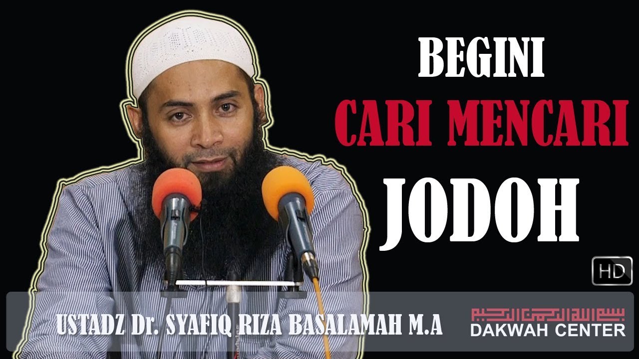 Begini Cara Mencari Jodoh - Ustadz Dr. Syafiq Riza Basalamah, M.A