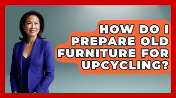 How Do I Prepare Old Furniture for Upcycling? | The Upcycle Lab