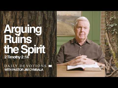 Daily Devotional | Arguing Ruins the Spirit | 2 Timothy 2:14 | Pastor Jim Cymbala