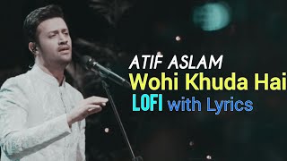 Wohi Khuda Hai ( Lofi ) Atif Aslam || New Song Lyrics Atif Aslam || Tamjid Aslam screenshot 3