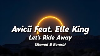 Avicii Feat. Elle King - Let's Ride Away (Slowed + Reverb) (Lyrics)