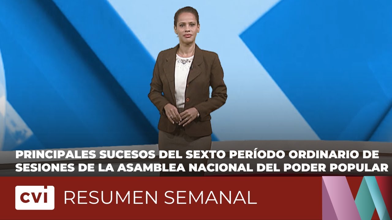 Principales sucesos durante la Asamblea Nacional del Poder Popular - Resumen Semanal