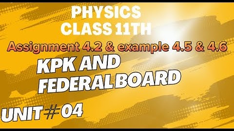 Physics Class 11th Assignment 4.2 Kpk•Physics Class 11th Example 4.5 & 4.6 Federal and kpk board