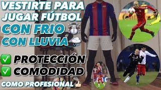 VESTIRTE PARA JUGAR FÚTBOL MUCHO FRIO O CON LLUVIA |PROTECCIÓN Y COMODIDAD| -