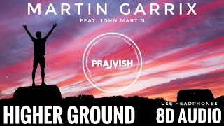Martin Garrix feat. John Martin - Higher Ground (8D Audio) | USE HEADPHONES