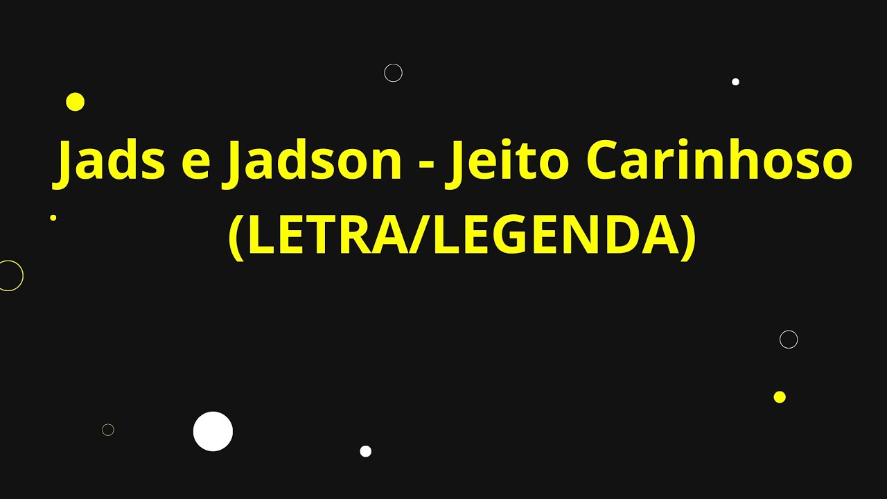 JADS E JADSON - JEITO CARINHOSO(LETRA/LEGENDADO) JADS E JADSON - JEITO CARINHOSO(LETRA/LEGENDADO)