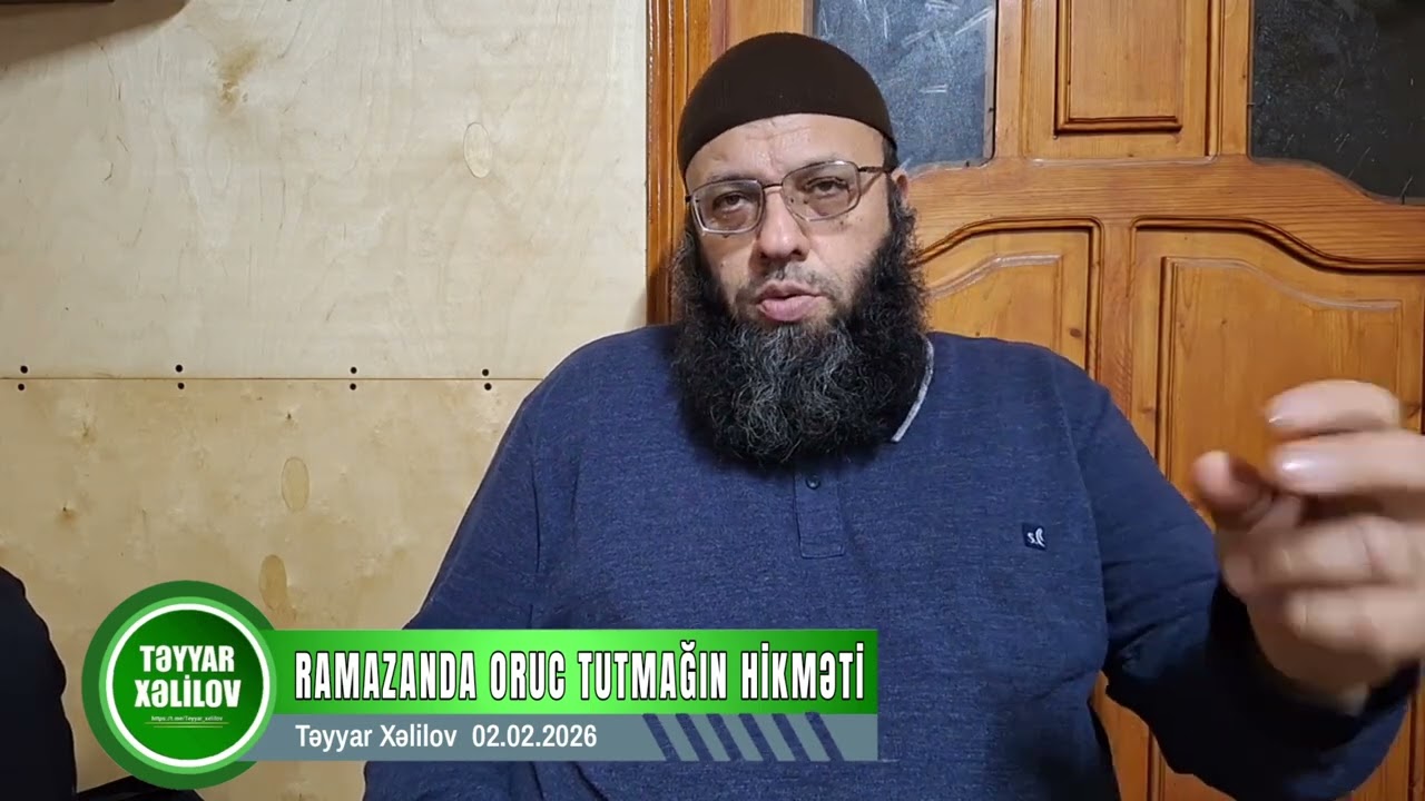 Ramazanda oruc tutmağın hikməti. Təyyar Xəlilov 01.02.2026
