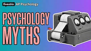 AP Psychology - Common Misconceptions & Myths